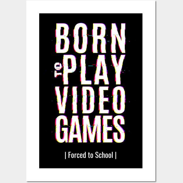 Born To Play Video Game Forced To School Wall Art by BeeBeeTees